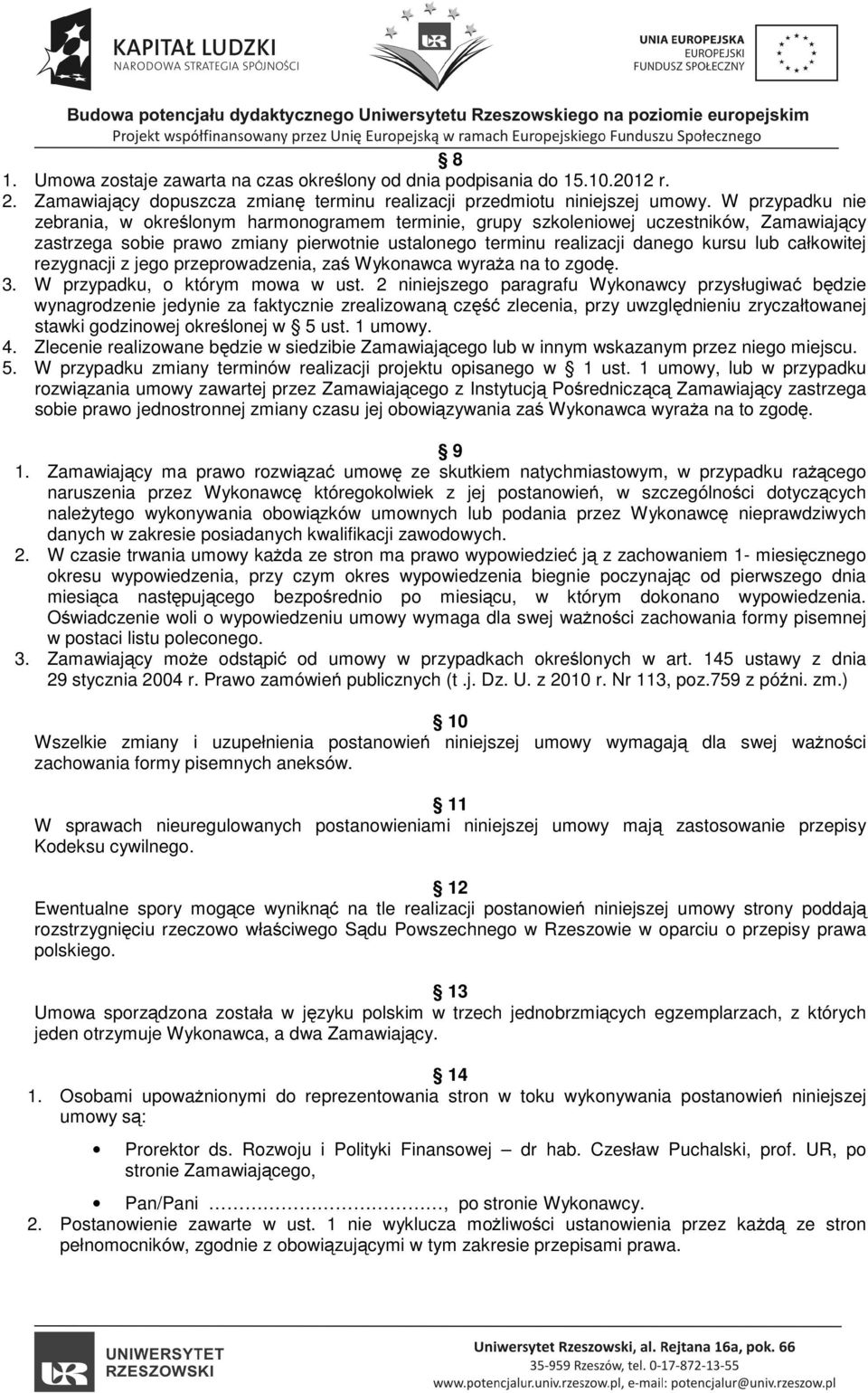 całkowitej rezygnacji z jego przeprowadzenia, zaś Wykonawca wyraża na to zgodę. 3. W przypadku, o którym mowa w ust.