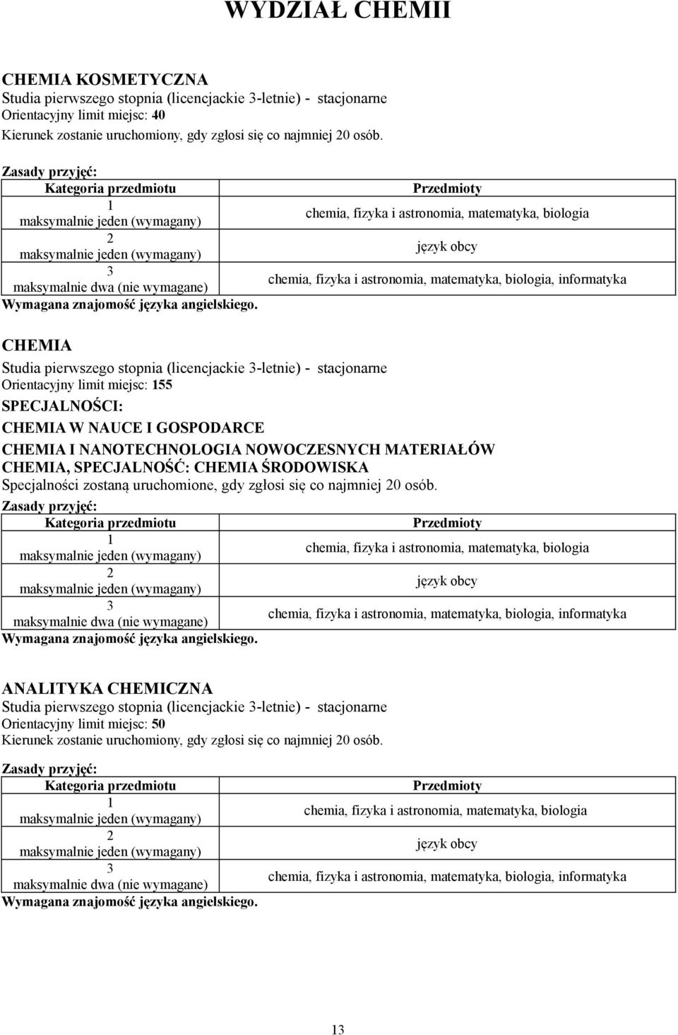 chemia, fizyka i astronomia, matematyka, biologia język obcy chemia, fizyka i astronomia, matematyka, biologia, informatyka CHEMIA Studia pierwszego stopnia (licencjackie -letnie) - stacjonarne