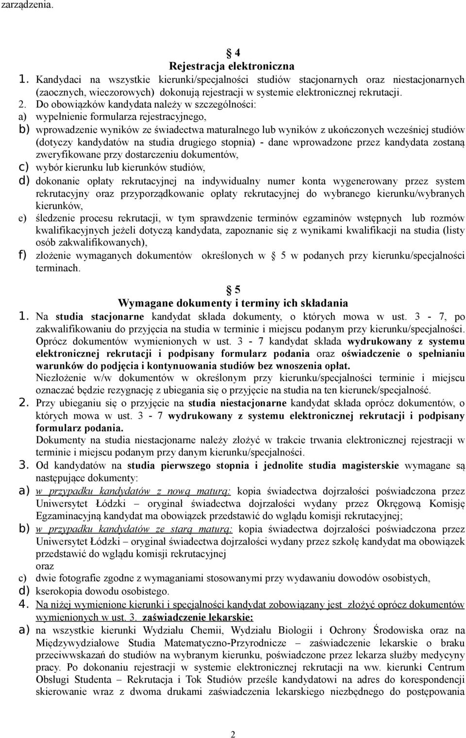 . Do obowiązków kandydata należy w szczególności: a) wypełnienie formularza rejestracyjnego, b) wprowadzenie wyników ze świadectwa maturalnego lub wyników z ukończonych wcześniej studiów (dotyczy