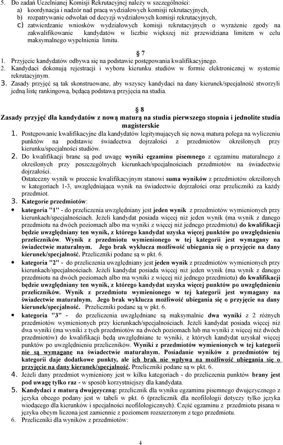 wypełnienia limitu. 7. Przyjęcie kandydatów odbywa się na podstawie postępowania kwalifikacyjnego.