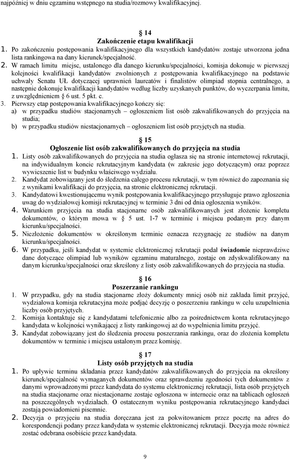 . W ramach limitu miejsc, ustalonego dla danego kierunku/specjalności, komisja dokonuje w pierwszej kolejności kwalifikacji kandydatów zwolnionych z postępowania kwalifikacyjnego na podstawie uchwały