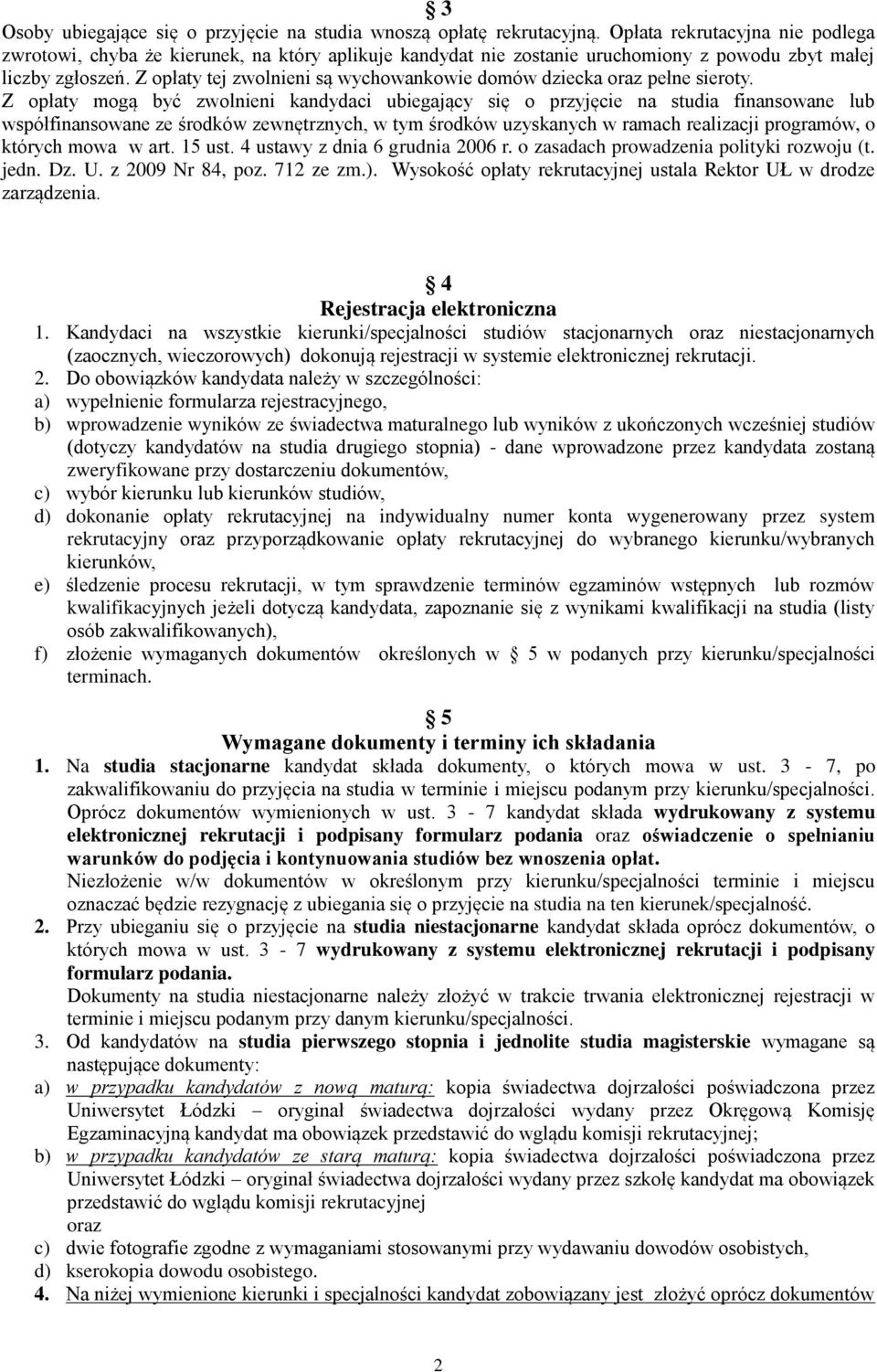 Z opłaty tej zwolnieni są wychowankowie domów dziecka oraz pełne sieroty.