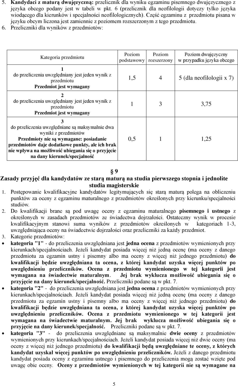 Część egzaminu z przedmiotu pisana w języku obcym liczona jest zamiennie z poziomem rozszerzonym z tego przedmiotu. 6.