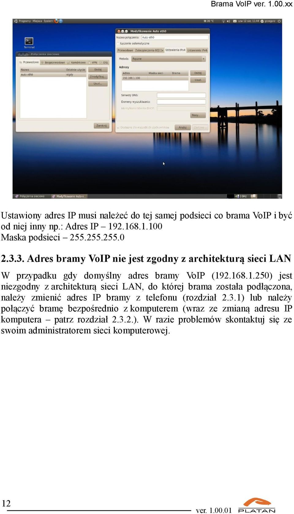 2.168.1.250) jest niezgodny z architekturą sieci LAN, do której brama została podłączona, należy zmienić adres IP bramy z telefonu (rozdział 2.3.