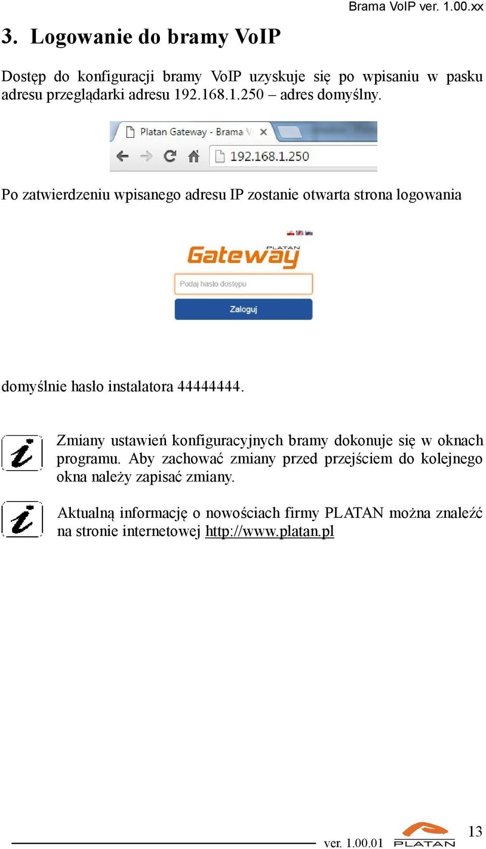 Po zatwierdzeniu wpisanego adresu IP zostanie otwarta strona logowania domyślnie hasło instalatora 44444444.