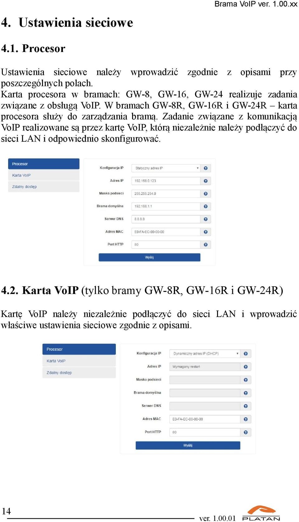 W bramach GW-8R, GW-16R i GW-24R karta procesora służy do zarządzania bramą.