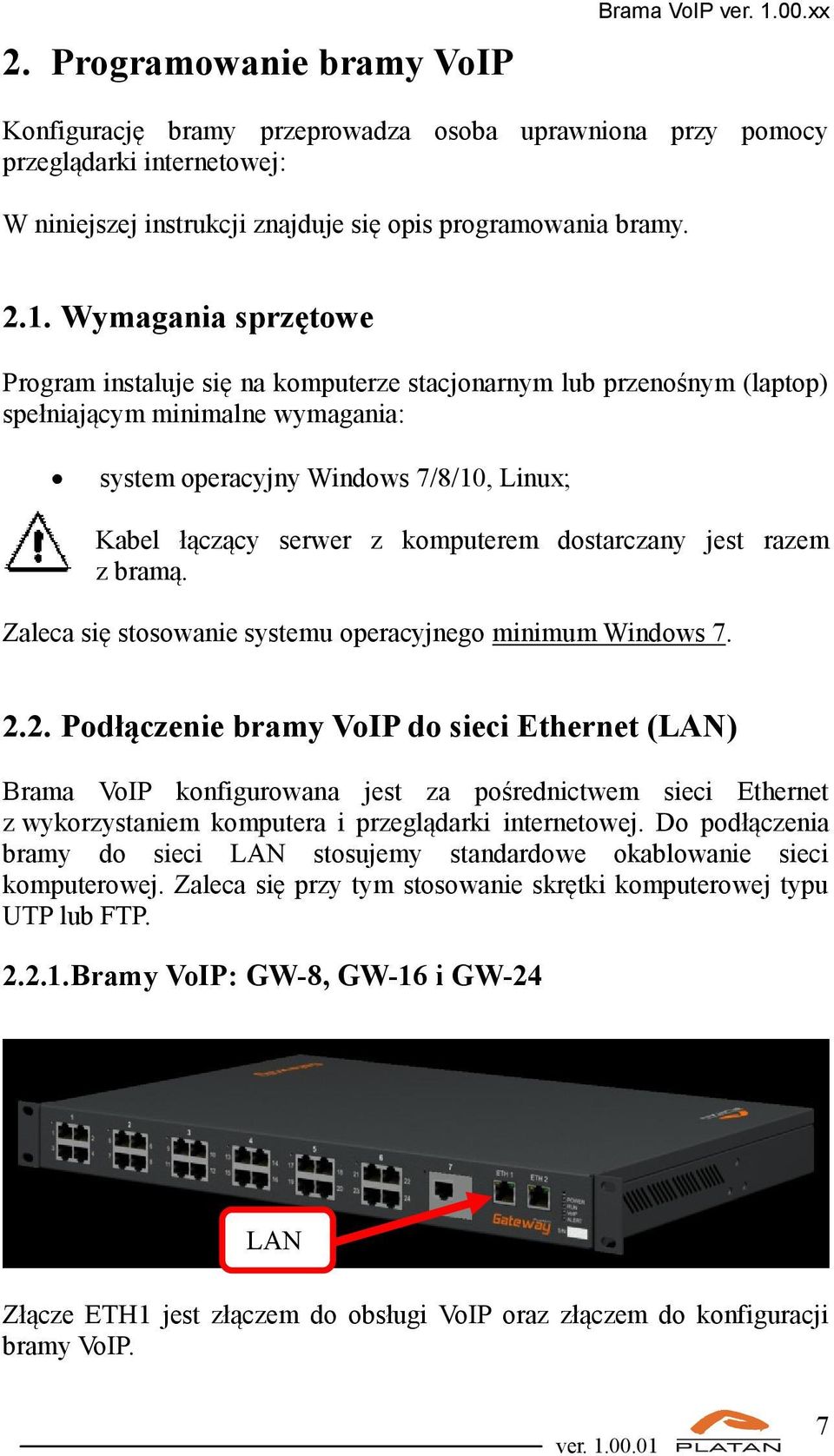 Wymagania sprzętowe Program instaluje się na komputerze stacjonarnym lub przenośnym (laptop) spełniającym minimalne wymagania: system operacyjny Windows 7/8/10, Linux; Kabel łączący serwer z