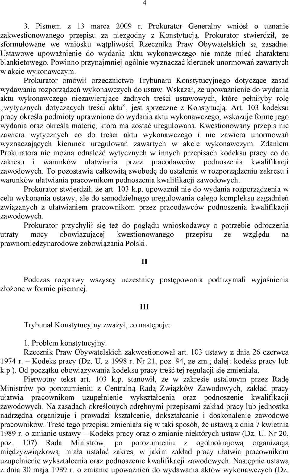 Powinno przynajmniej ogólnie wyznaczać kierunek unormowań zawartych w akcie wykonawczym.