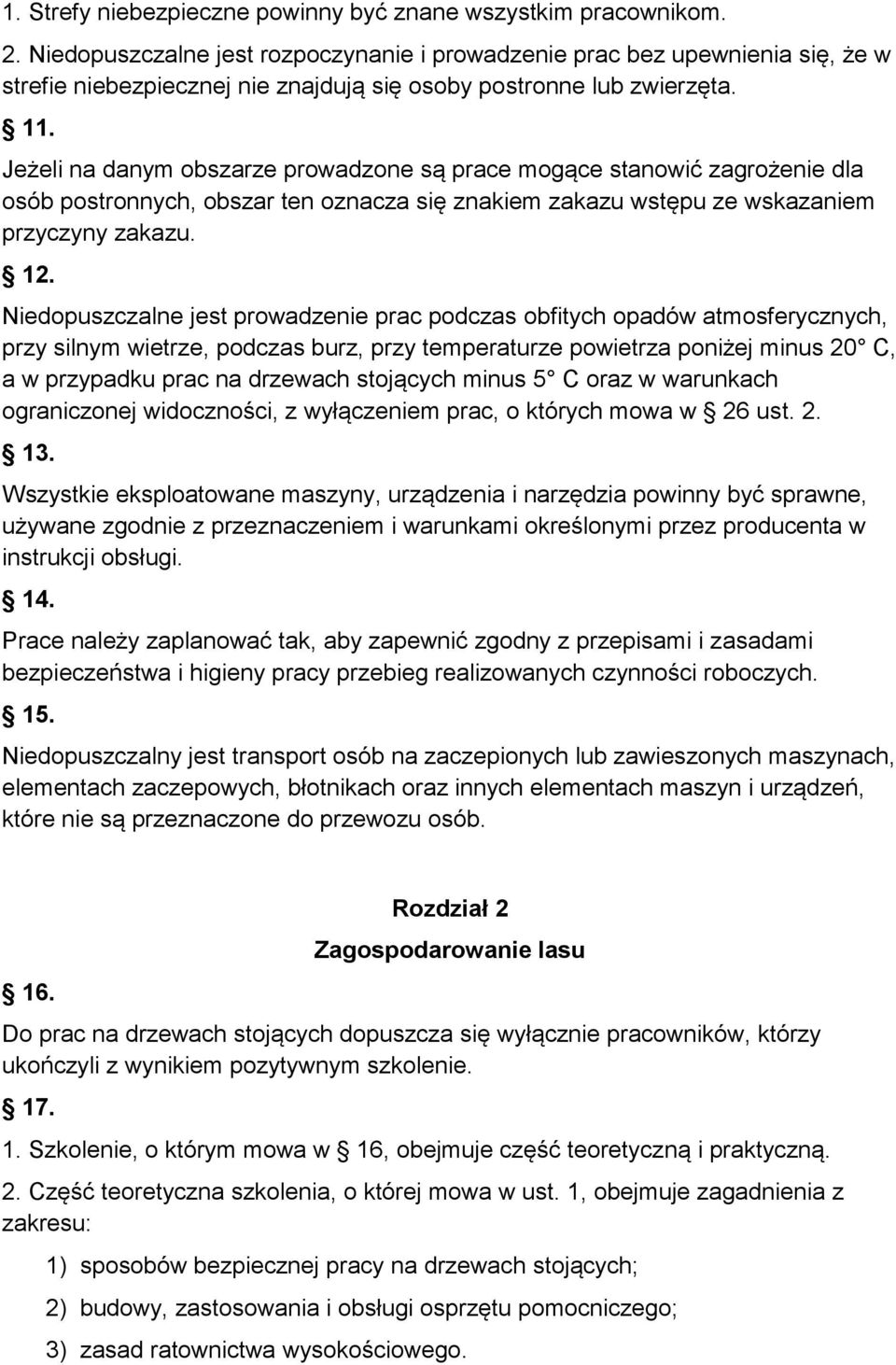 Jeżeli na danym obszarze prowadzone są prace mogące stanowić zagrożenie dla osób postronnych, obszar ten oznacza się znakiem zakazu wstępu ze wskazaniem przyczyny zakazu. 12.