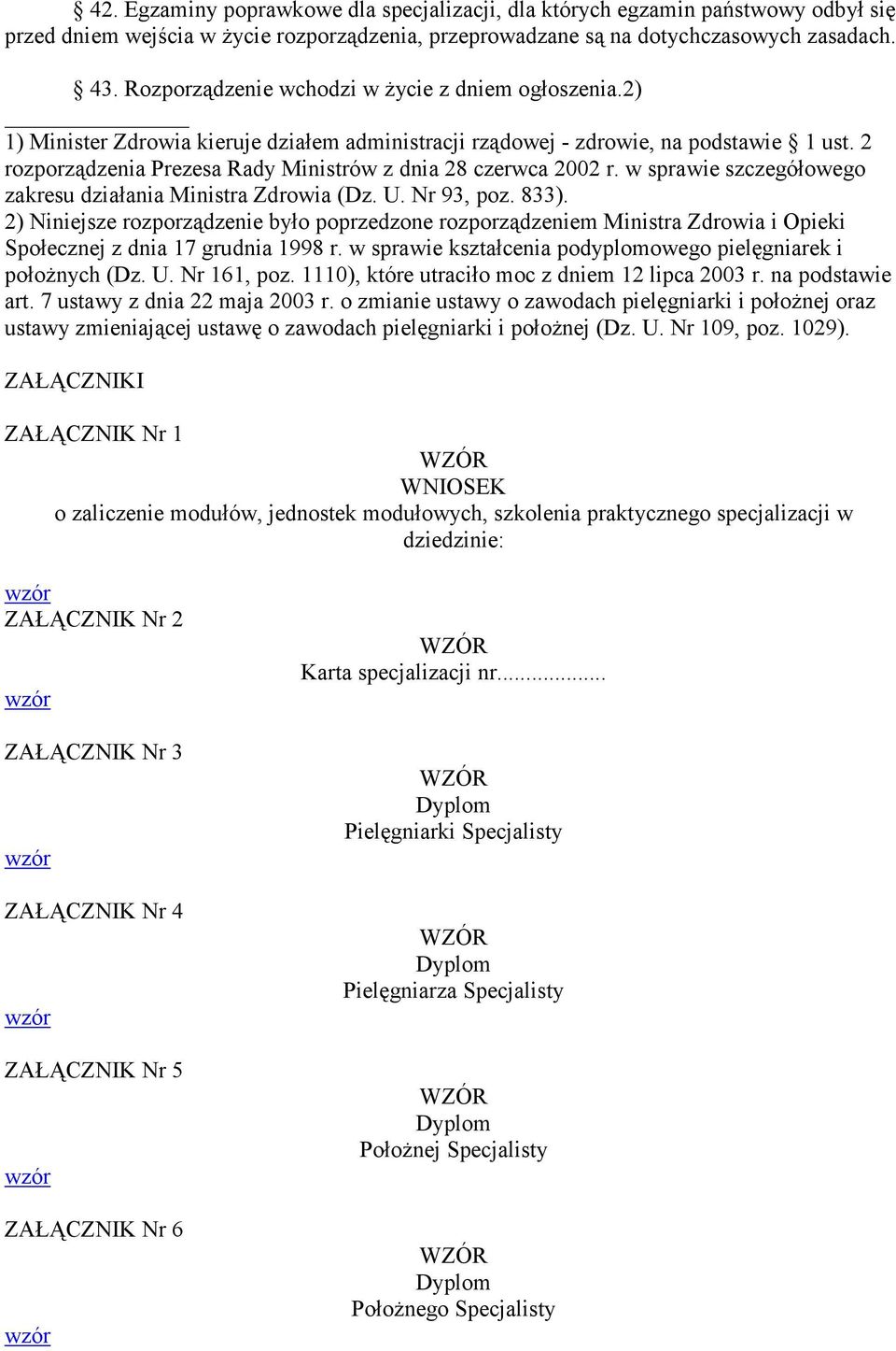 2 rozporządzenia Prezesa Rady Ministrów z dnia 28 czerwca 2002 r. w sprawie szczegółowego zakresu działania Ministra Zdrowia (Dz. U. Nr 93, poz. 833).