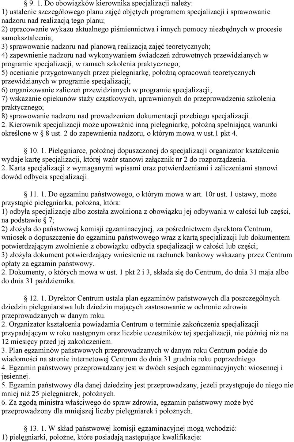 zdrowotnych przewidzianych w programie specjalizacji, w ramach szkolenia praktycznego; 5) ocenianie przygotowanych przez pielęgniarkę, położną opracowań teoretycznych przewidzianych w programie