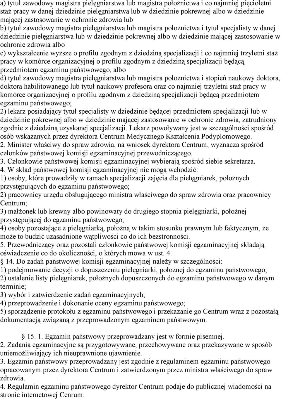 dziedzinie mającej zastosowanie w ochronie zdrowia albo c) wykształcenie wyższe o profilu zgodnym z dziedziną specjalizacji i co najmniej trzyletni staż pracy w komórce organizacyjnej o profilu