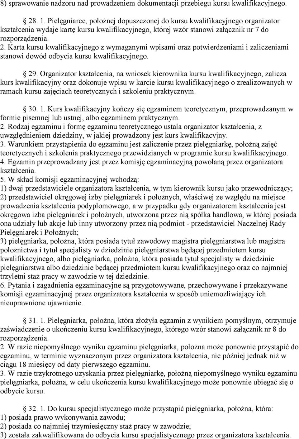 Karta kursu kwalifikacyjnego z wymaganymi wpisami oraz potwierdzeniami i zaliczeniami stanowi dowód odbycia kursu kwalifikacyjnego. 29.