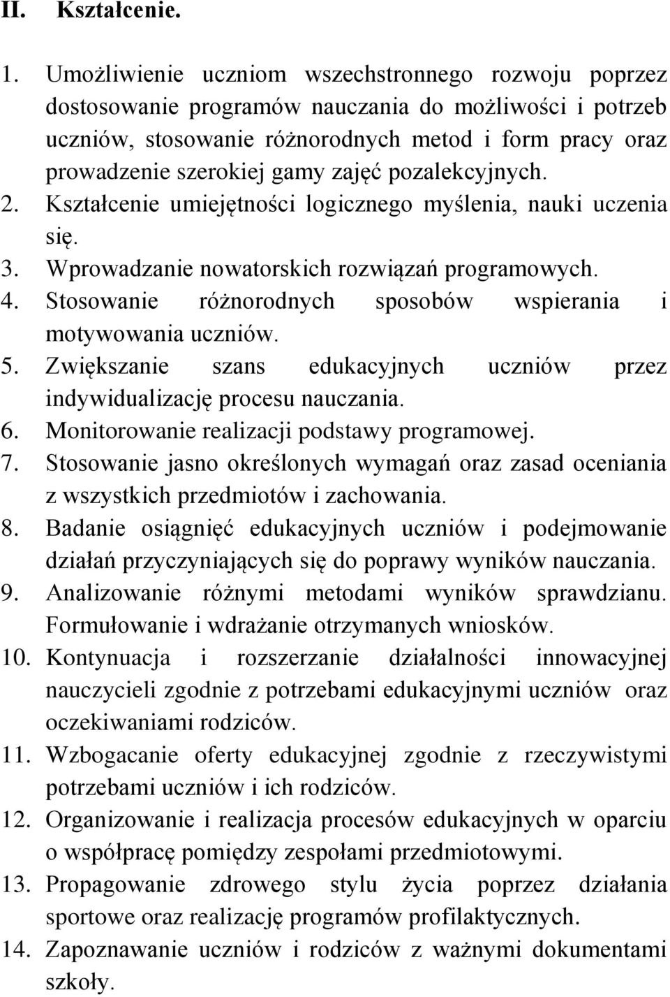 pozalekcyjnych. 2. Kształcenie umiejętności logicznego myślenia, nauki uczenia się. 3. Wprowadzanie nowatorskich rozwiązań programowych. 4.