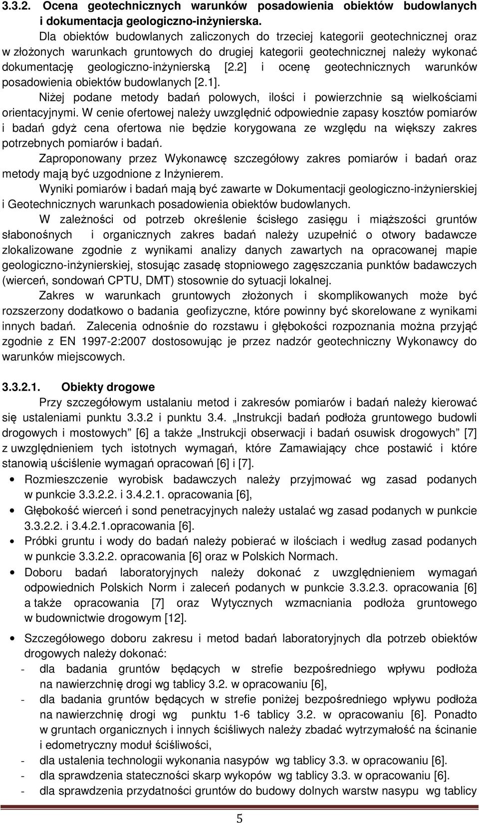 [2.2] i ocenę geotechnicznych warunków posadowienia obiektów budowlanych [2.1]. Niżej podane metody badań polowych, ilości i powierzchnie są wielkościami orientacyjnymi.