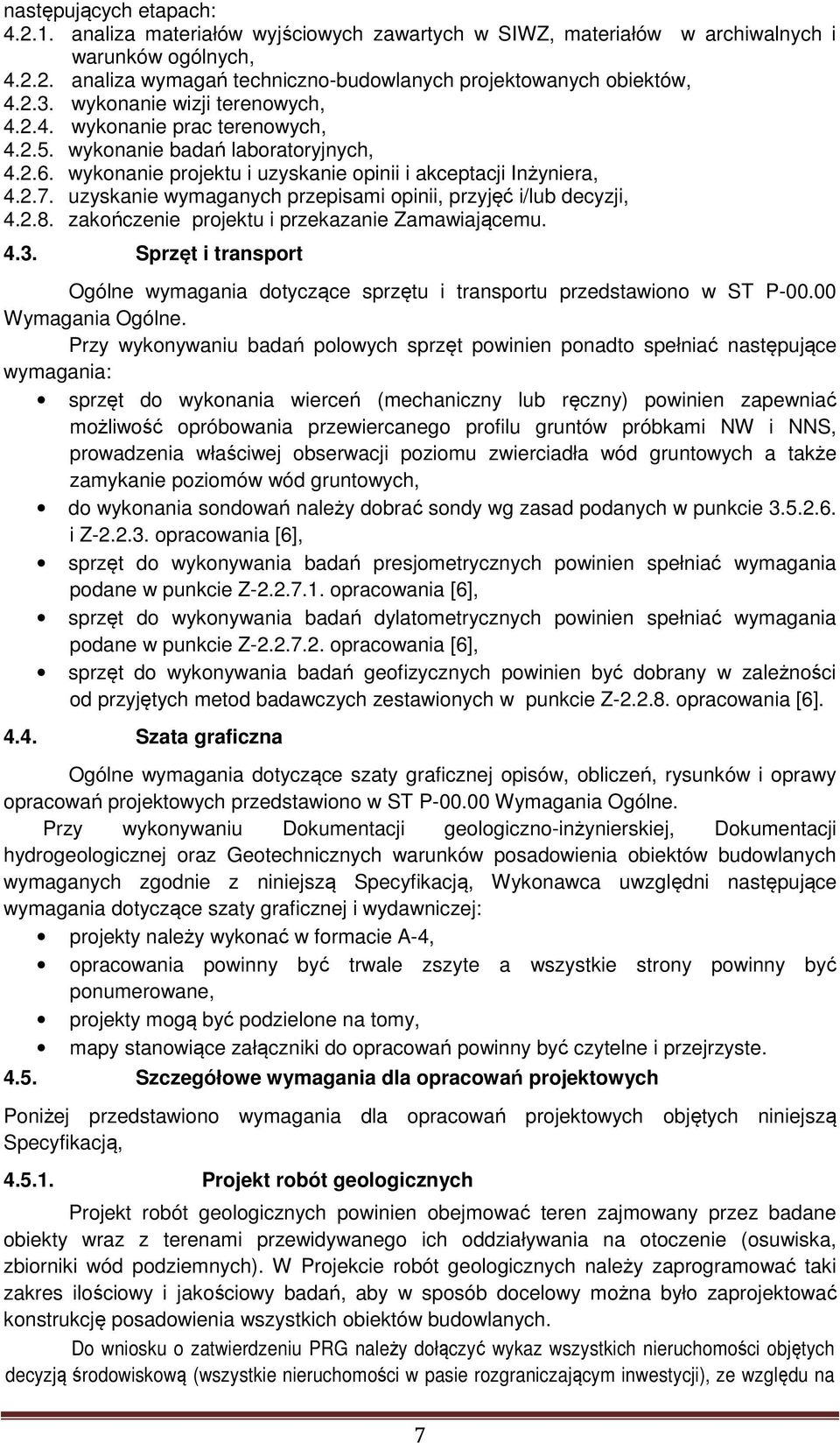 uzyskanie wymaganych przepisami opinii, przyjęć i/lub decyzji, 4.2.8. zakończenie projektu i przekazanie Zamawiającemu. 4.3.