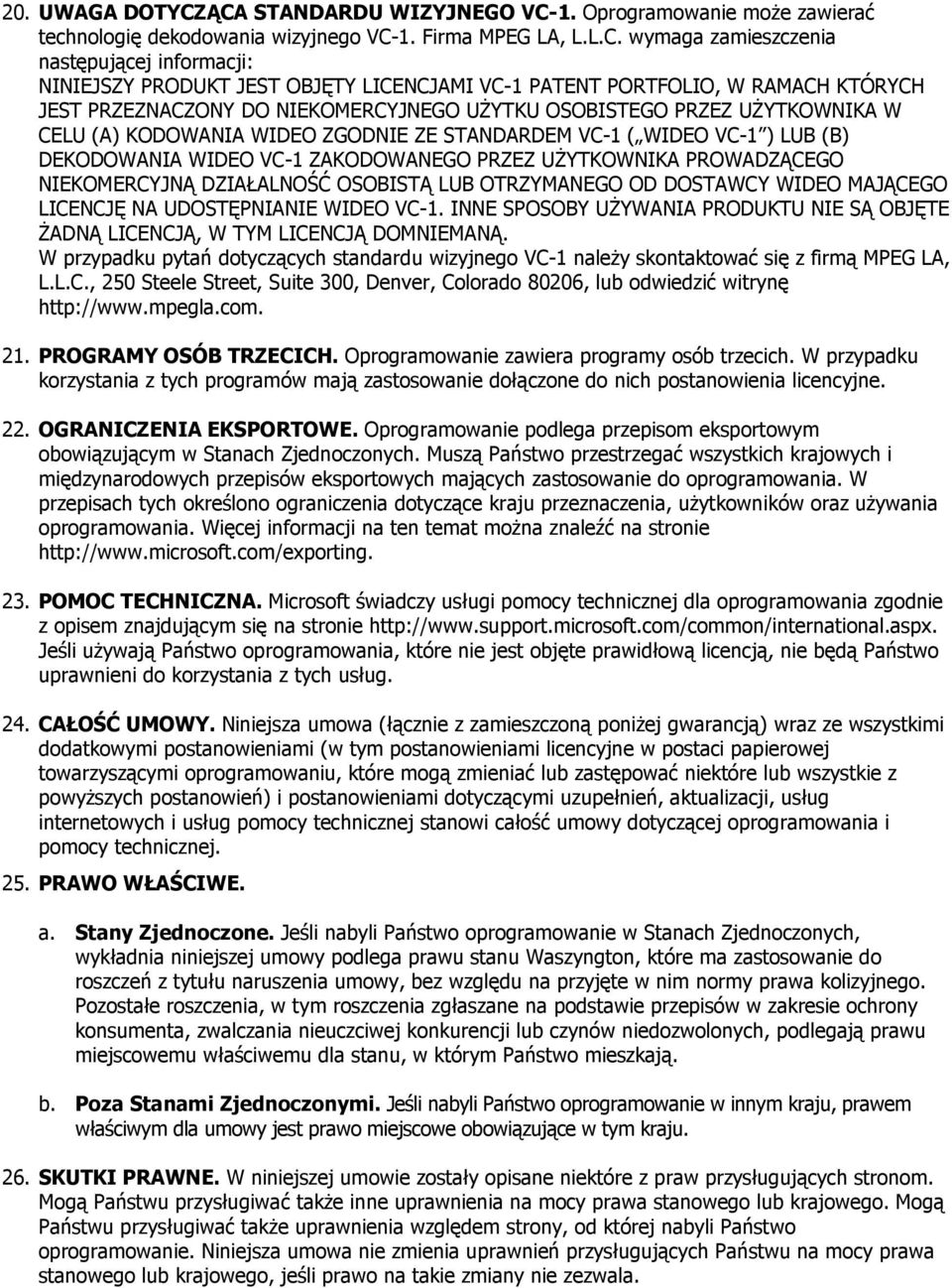 LICENCJAMI VC-1 PATENT PORTFOLIO, W RAMACH KTÓRYCH JEST PRZEZNACZONY DO NIEKOMERCYJNEGO UŻYTKU OSOBISTEGO PRZEZ UŻYTKOWNIKA W CELU (A) KODOWANIA WIDEO ZGODNIE ZE STANDARDEM VC-1 ( WIDEO VC-1 ) LUB