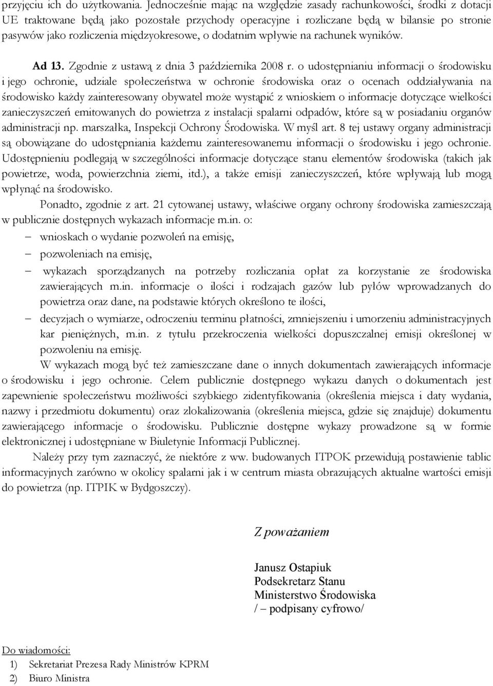 międzyokresowe, o dodatnim wpływie na rachunek wyników. Ad 13. Zgodnie z ustawą z dnia 3 października 2008 r.