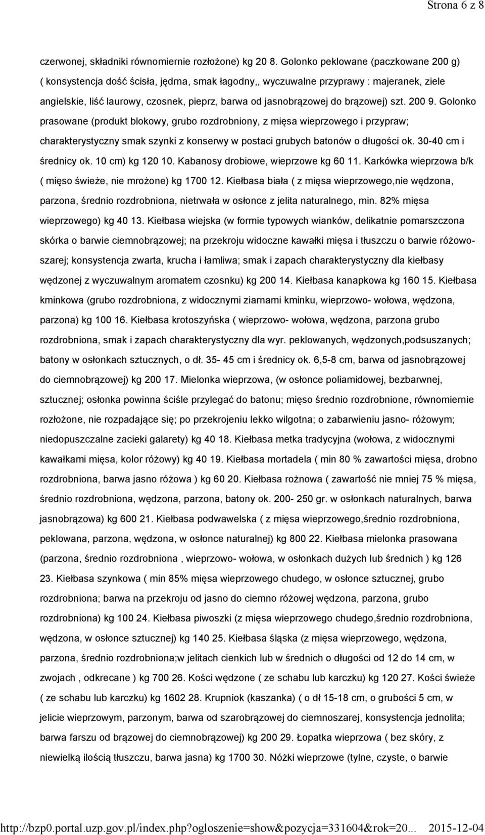 brązowej) szt. 2009. Golonko prasowane (produkt blokowy, grubo rozdrobniony, z mięsa wieprzowego i przypraw; charakterystyczny smak szynki z konserwy w postaci grubych batonów o długości ok.