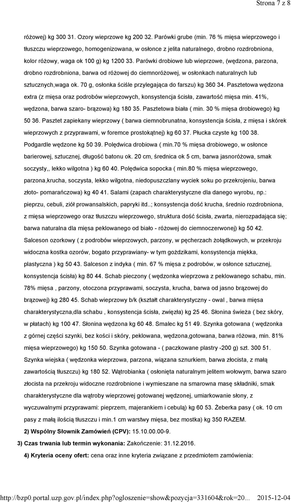 Parówki drobiowe lub wieprzowe, (wędzona, parzona, drobno rozdrobniona, barwa od różowej do ciemnoróżowej, w osłonkach naturalnych lub sztucznych,waga ok.