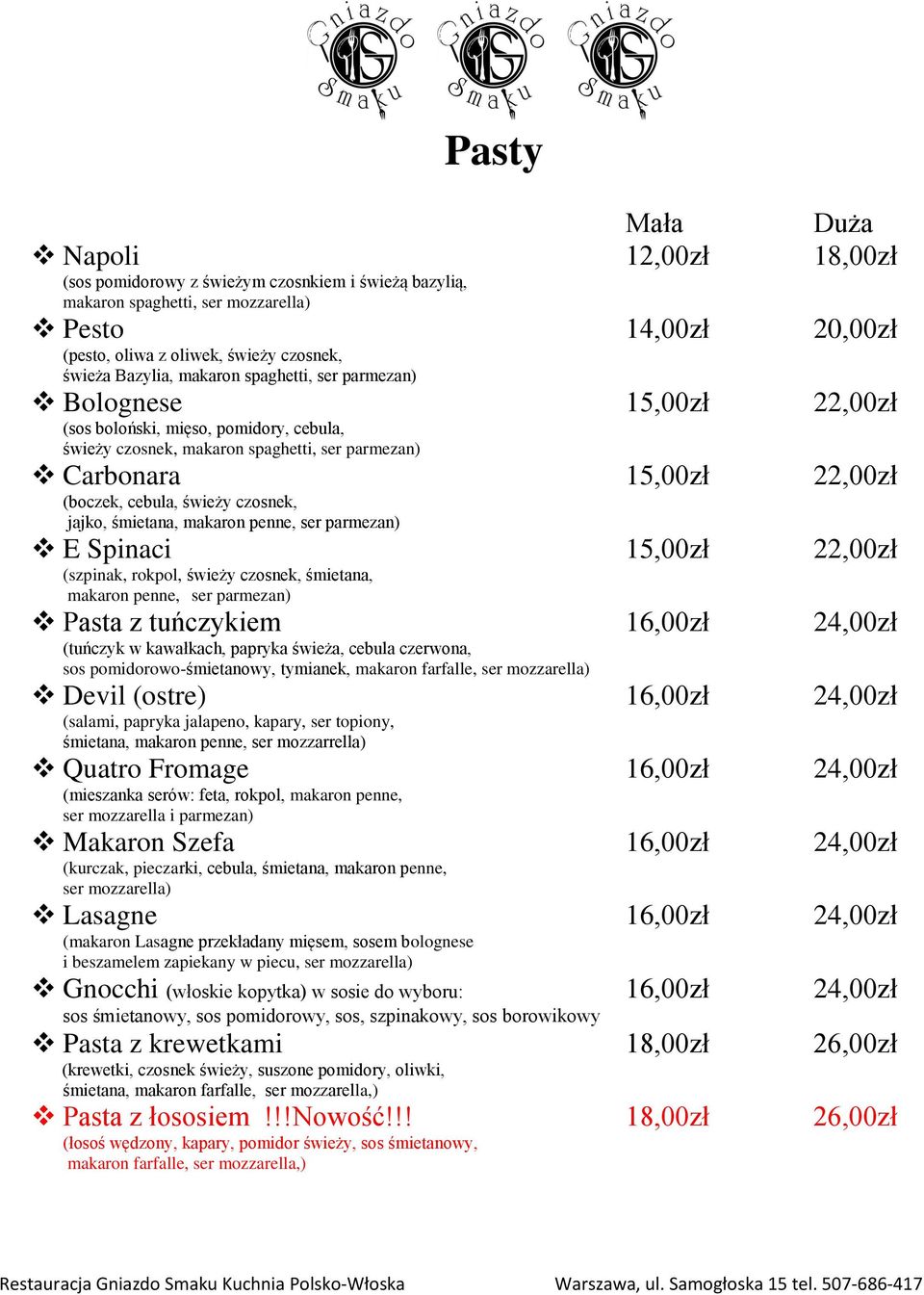 świeży czosnek, jajko, śmietana, makaron penne, ser parmezan) E Spinaci 15,00zł 22,00zł (szpinak, rokpol, świeży czosnek, śmietana, makaron penne, ser parmezan) Pasta z tuńczykiem 16,00zł 24,00zł