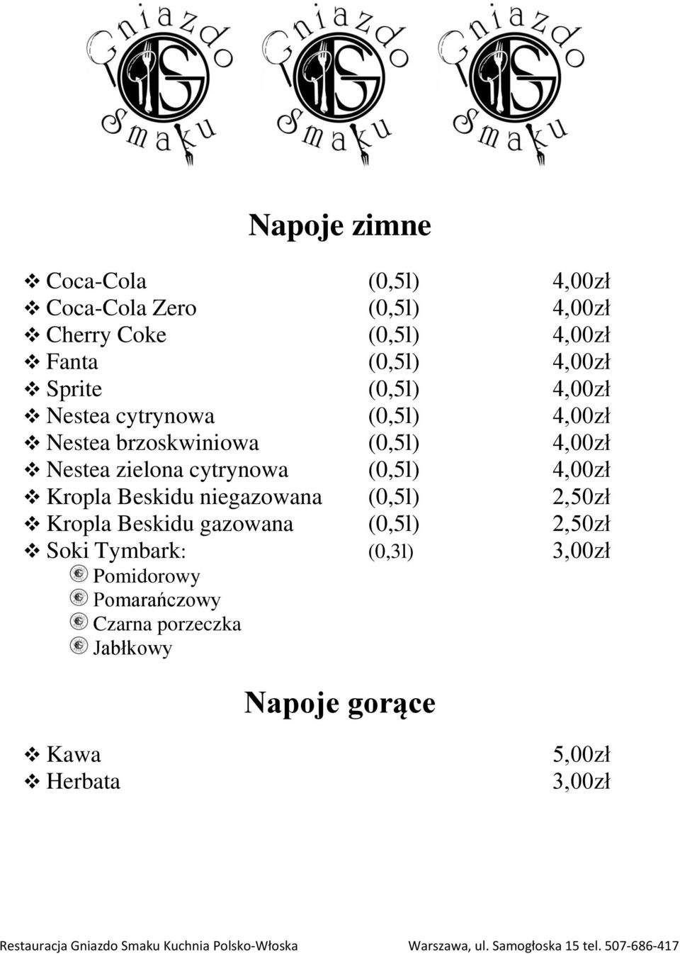 cytrynowa (0,5l) 4,00zł Kropla Beskidu niegazowana (0,5l) 2,50zł Kropla Beskidu gazowana (0,5l) 2,50zł Soki