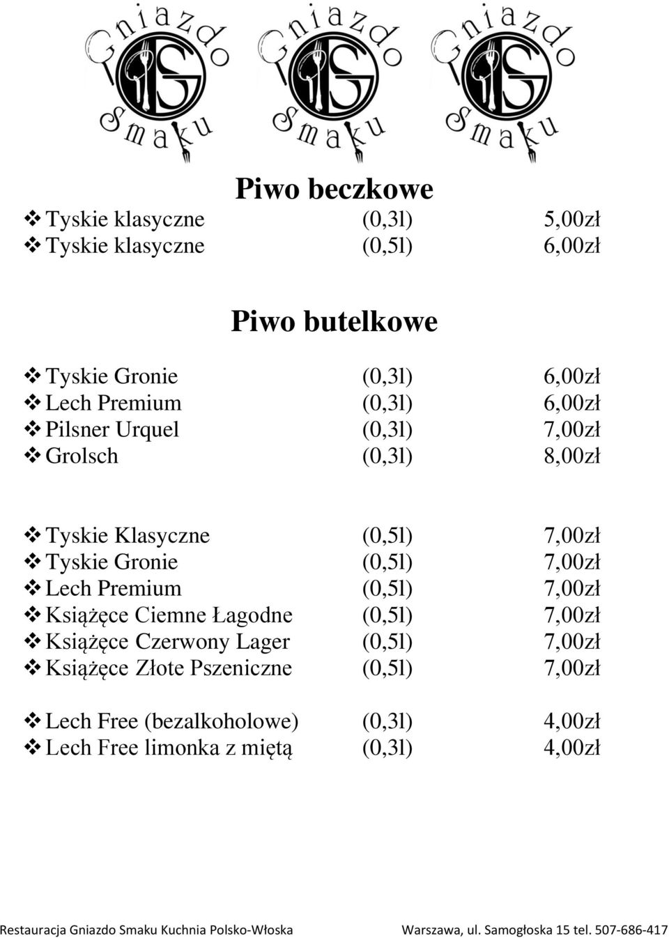 Gronie (0,5l) 7,00zł Lech Premium (0,5l) 7,00zł Książęce Ciemne Łagodne (0,5l) 7,00zł Książęce Czerwony Lager (0,5l)