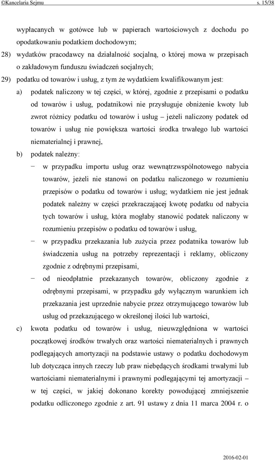 funduszu świadczeń socjalnych; 29) podatku od towarów i usług, z tym że wydatkiem kwalifikowanym jest: a) podatek naliczony w tej części, w której, zgodnie z przepisami o podatku od towarów i usług,