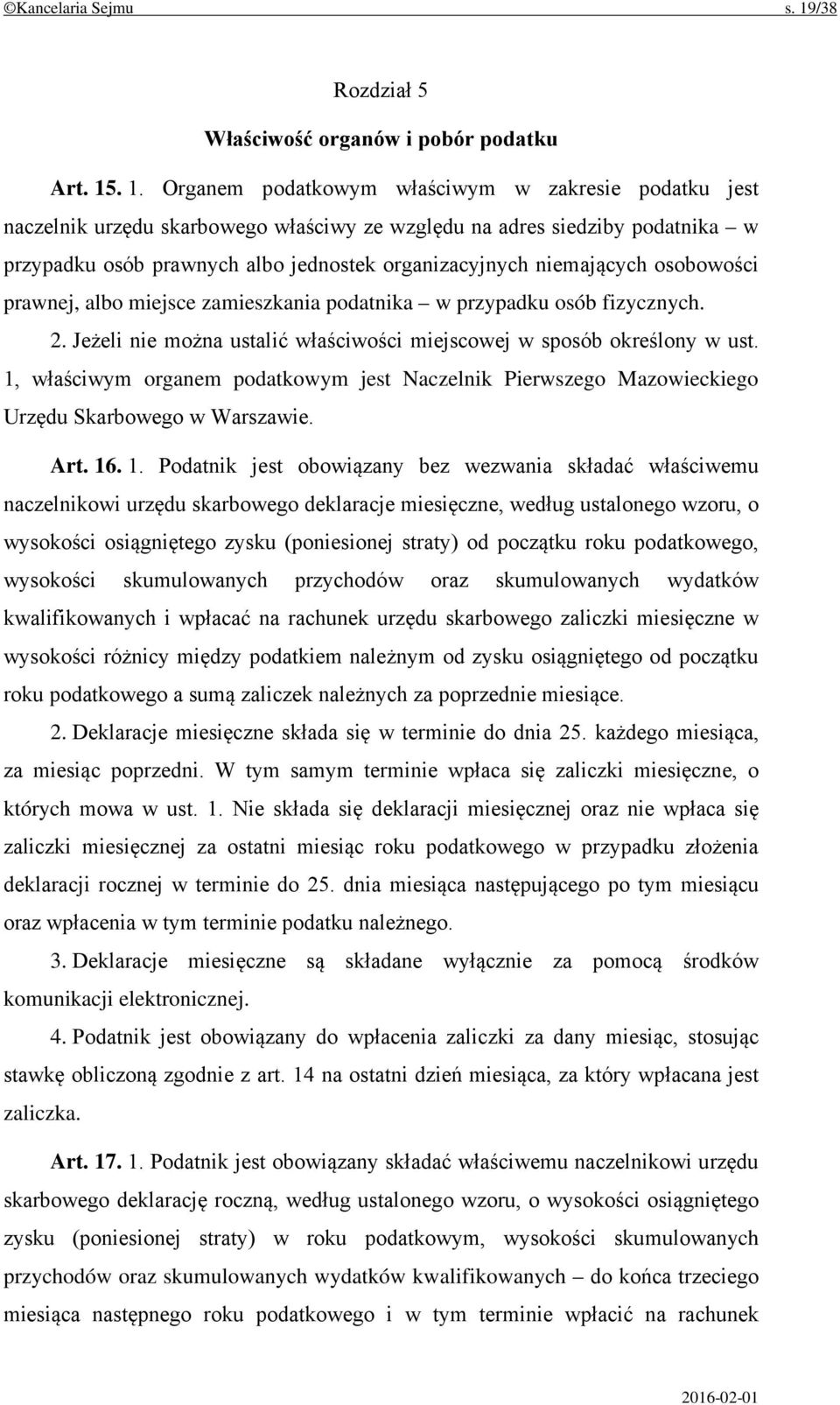 . 1. Organem podatkowym właściwym w zakresie podatku jest naczelnik urzędu skarbowego właściwy ze względu na adres siedziby podatnika w przypadku osób prawnych albo jednostek organizacyjnych