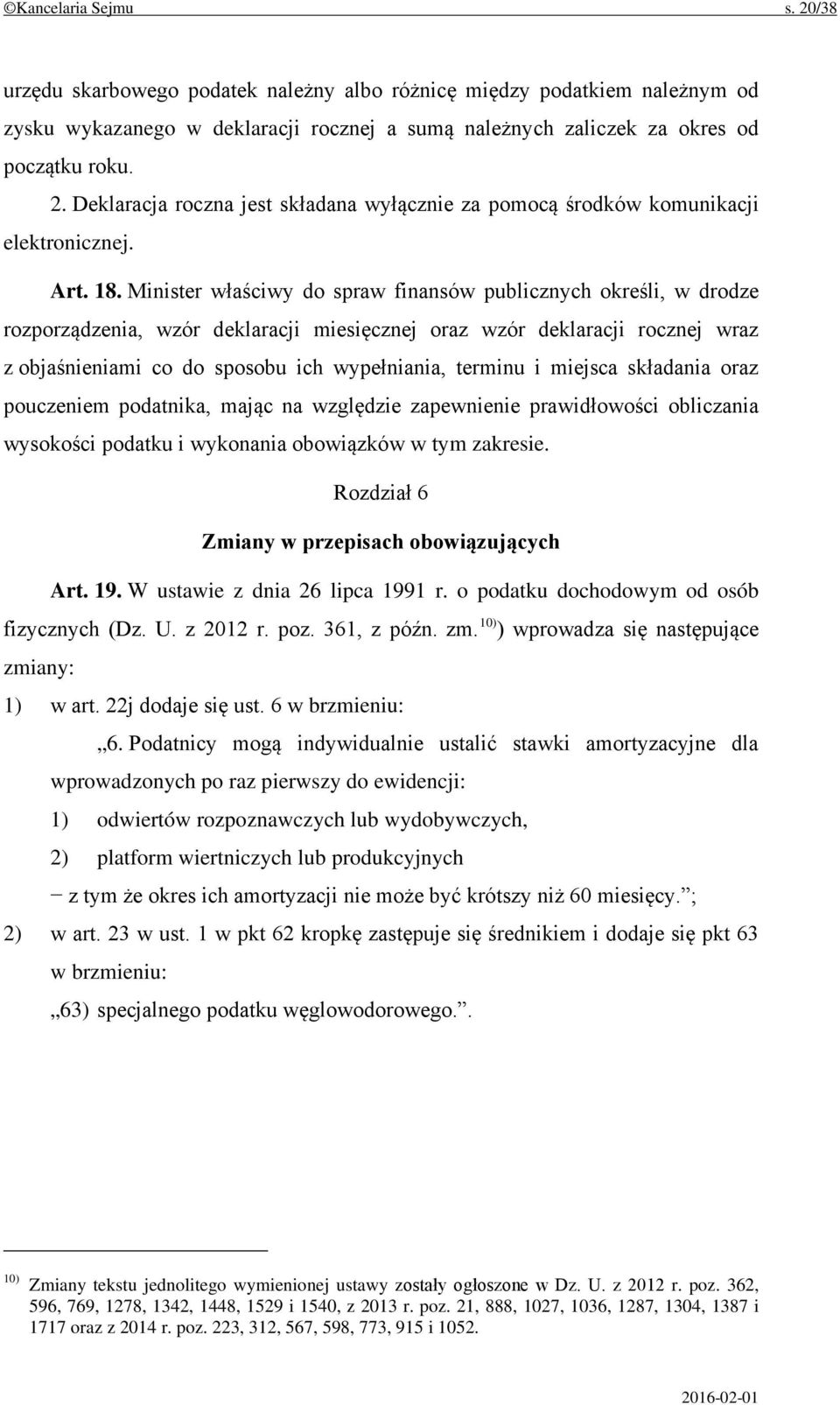 Minister właściwy do spraw finansów publicznych określi, w drodze rozporządzenia, wzór deklaracji miesięcznej oraz wzór deklaracji rocznej wraz z objaśnieniami co do sposobu ich wypełniania, terminu