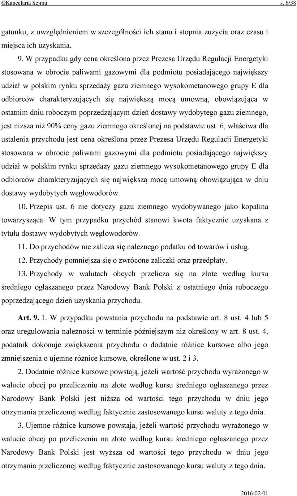 wysokometanowego grupy E dla odbiorców charakteryzujących się największą mocą umowną, obowiązująca w ostatnim dniu roboczym poprzedzającym dzień dostawy wydobytego gazu ziemnego, jest niższa niż 90%