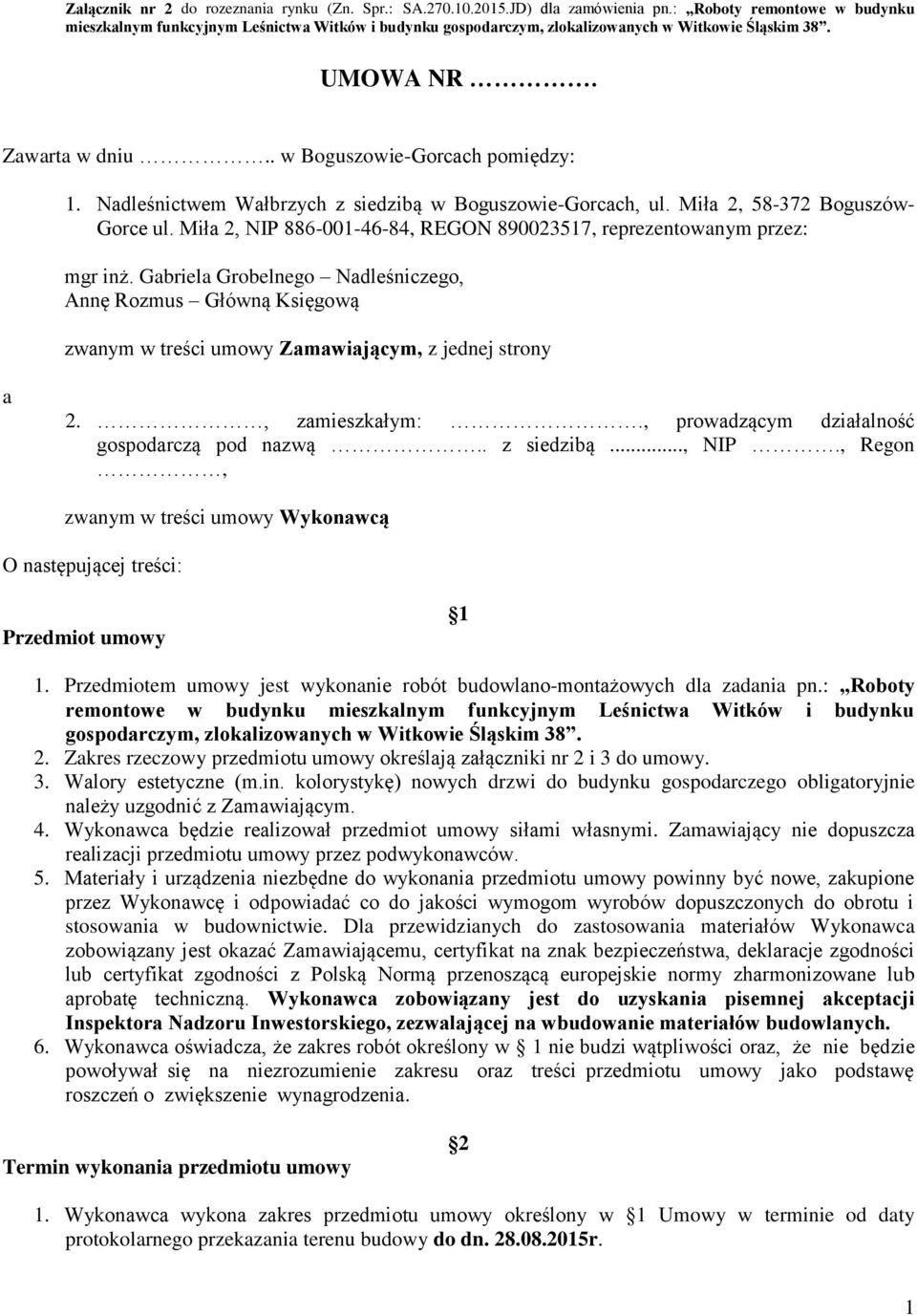 Nadleśnictwem Wałbrzych z siedzibą w Boguszowie-Gorcach, ul. Miła 2, 58-372 Boguszów- Gorce ul. Miła 2, NIP 886-001-46-84, REGON 890023517, reprezentowanym przez: mgr inż.