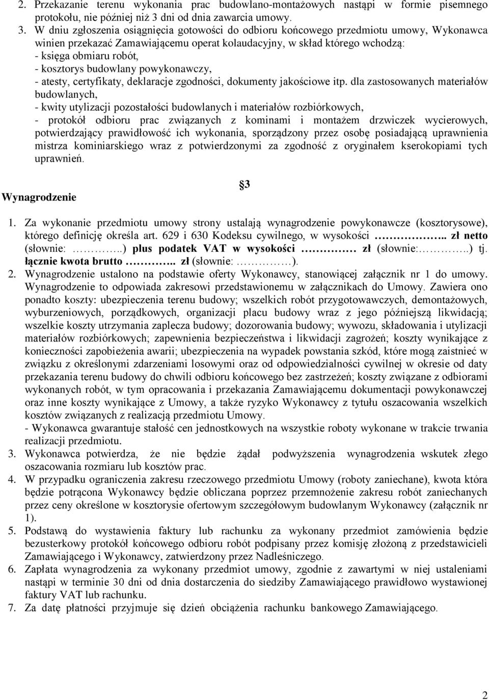 W dniu zgłoszenia osiągnięcia gotowości do odbioru końcowego przedmiotu umowy, Wykonawca winien przekazać Zamawiającemu operat kolaudacyjny, w skład którego wchodzą: - księga obmiaru robót, -