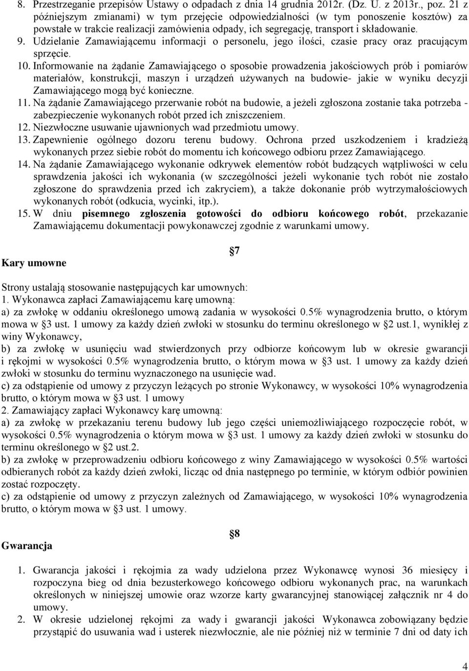 Udzielanie Zamawiającemu informacji o personelu, jego ilości, czasie pracy oraz pracującym sprzęcie. 10.