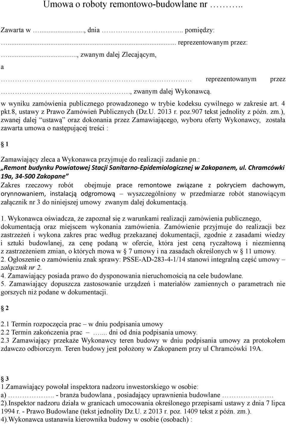 ), zwanej dalej ustawą oraz dokonania przez Zamawiającego, wyboru oferty Wykonawcy, została zawarta umowa o następującej treści : 1 Zamawiający zleca a Wykonawca przyjmuje do realizacji zadanie pn.