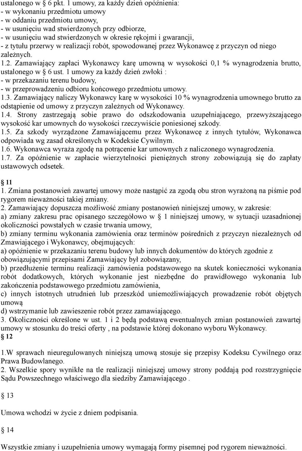 gwarancji, - z tytułu przerwy w realizacji robót, spowodowanej przez Wykonawcę z przyczyn od niego zależnych. 1.2.