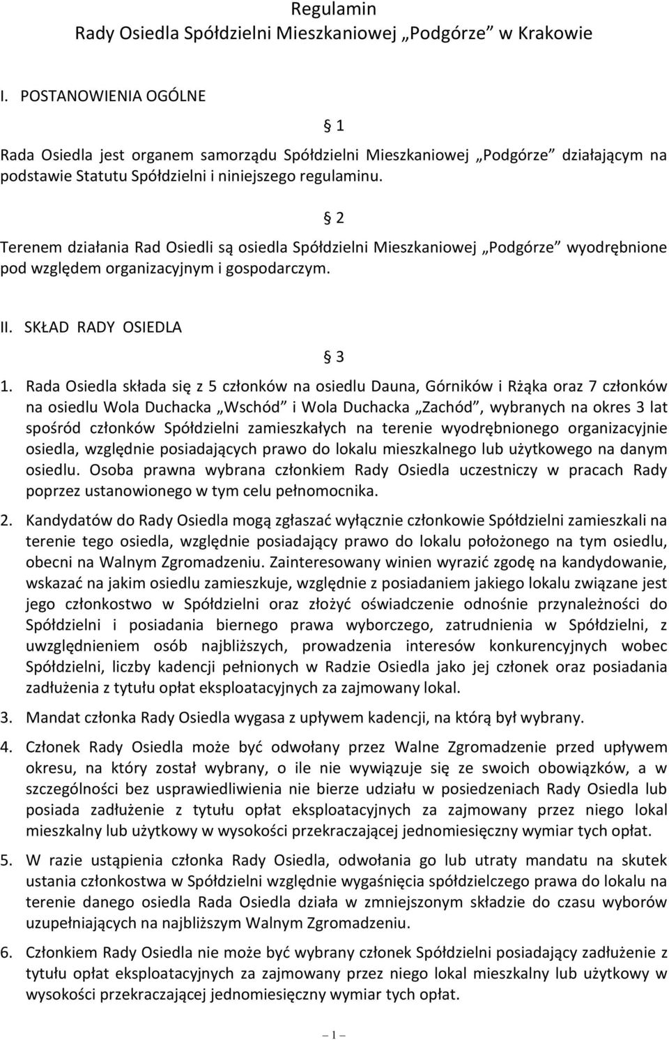 2 Terenem działania Rad Osiedli są osiedla Spółdzielni Mieszkaniowej Podgórze wyodrębnione pod względem organizacyjnym i gospodarczym. II. SKŁAD RADY OSIEDLA 3 1.