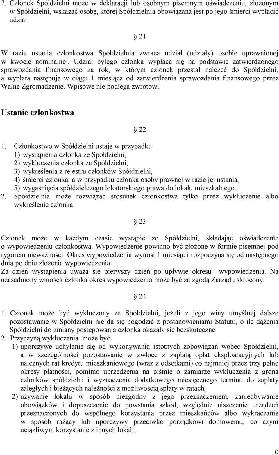 Udział byłego członka wypłaca się na podstawie zatwierdzonego sprawozdania finansowego za rok, w którym członek przestał należeć do Spółdzielni, a wypłata następuje w ciągu 1 miesiąca od