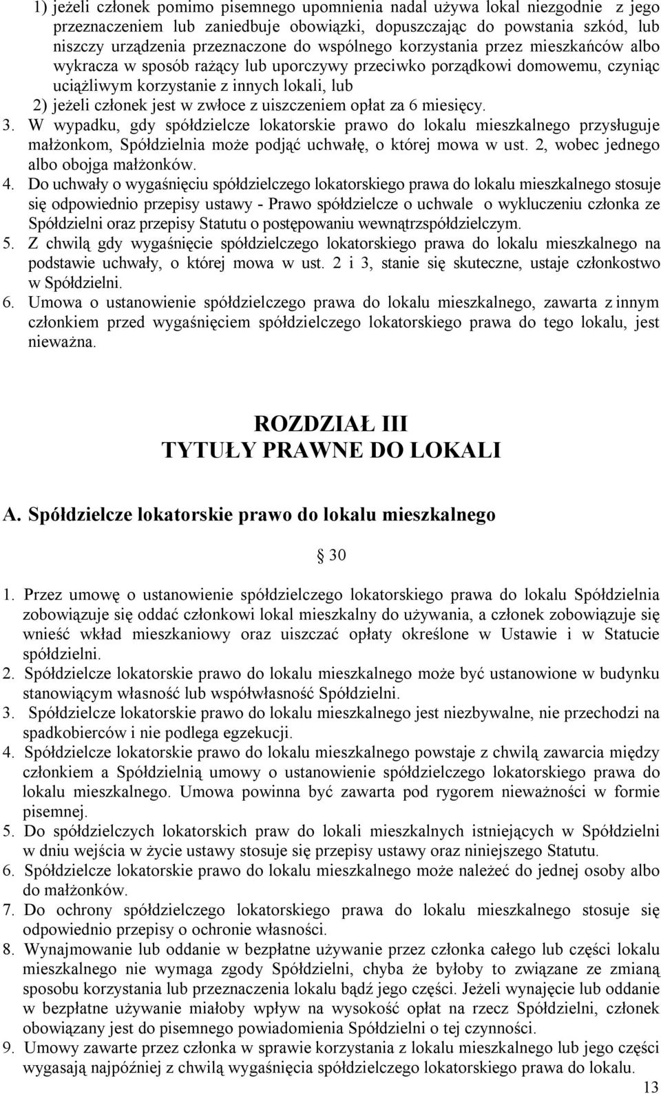 z uiszczeniem opłat za 6 miesięcy. 3. W wypadku, gdy spółdzielcze lokatorskie prawo do lokalu mieszkalnego przysługuje małżonkom, Spółdzielnia może podjąć uchwałę, o której mowa w ust.