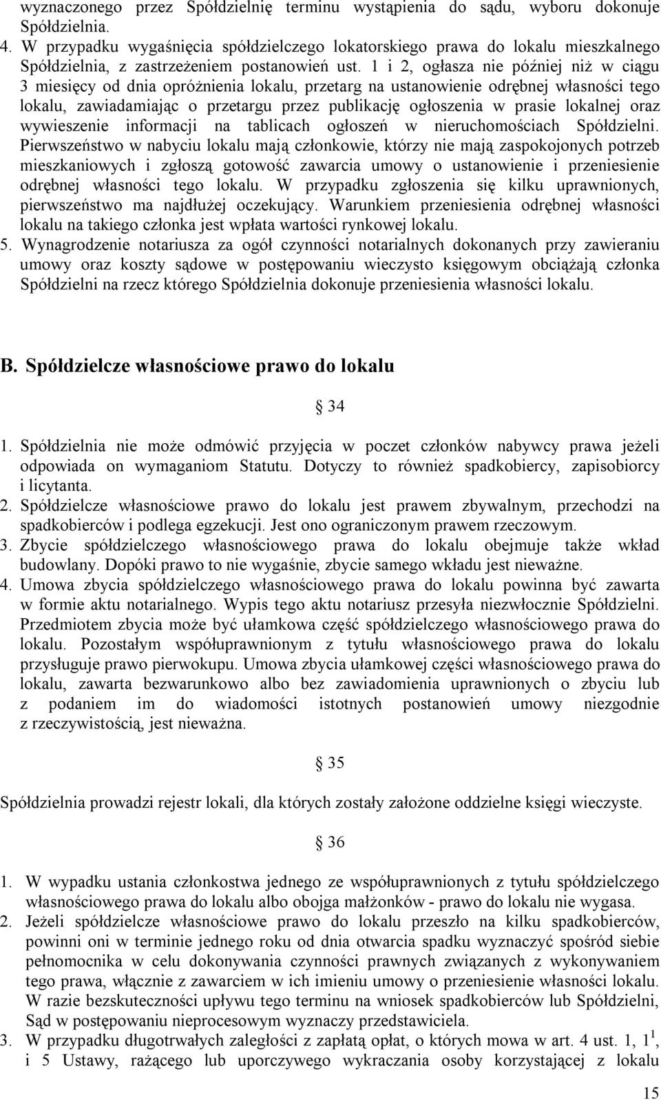 1 i 2, ogłasza nie później niż w ciągu 3 miesięcy od dnia opróżnienia lokalu, przetarg na ustanowienie odrębnej własności tego lokalu, zawiadamiając o przetargu przez publikację ogłoszenia w prasie