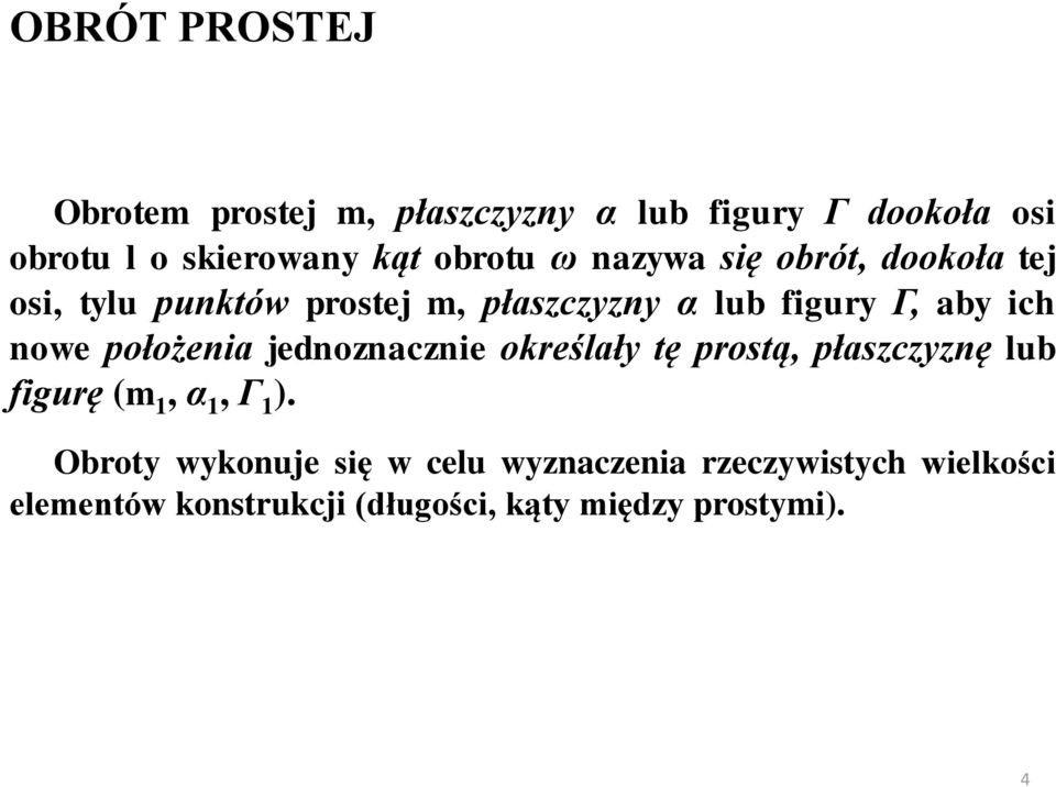 nowe położenia jednoznacznie określały tę prostą, płaszczyznę lub figurę (m 1, α 1, Γ 1 ).