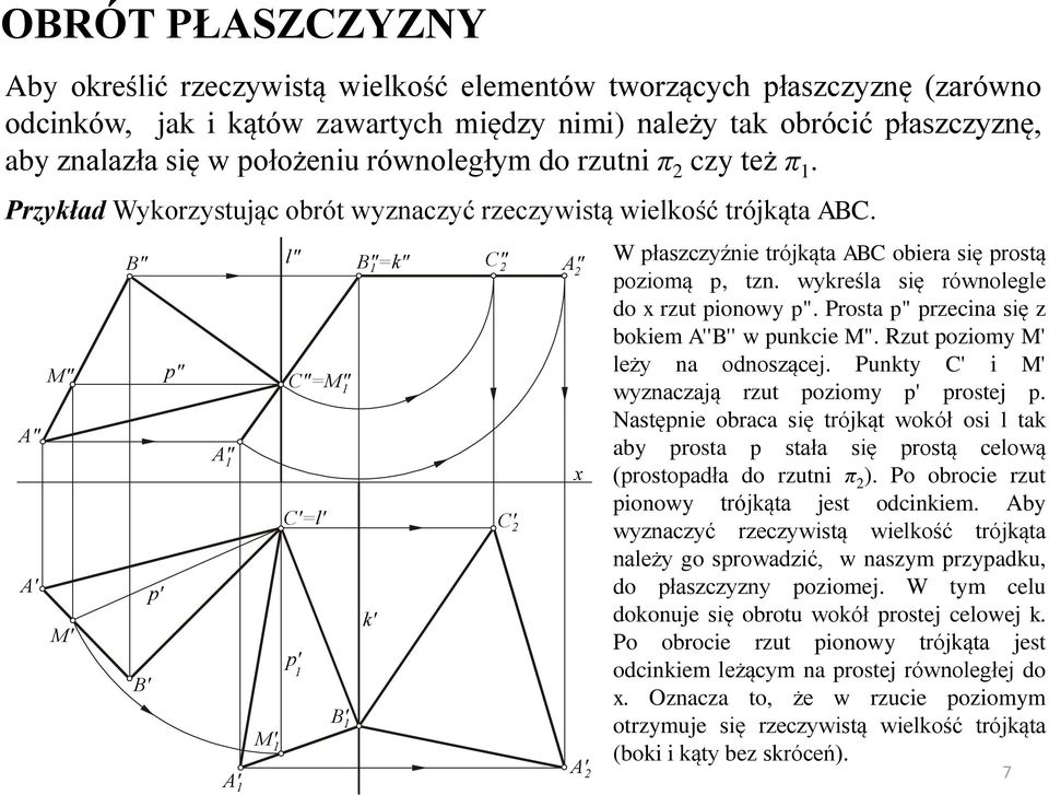 A" A' M" M' B" B' p' p" A" 1 A' 1 l" C"=M" 1 C'=l' p' 1 M' 1 B' 1 B"=k" 1 k' C" 2 A" 2 C' 2 A' 2 W płaszczyźnie trójkąta ABC obiera się prostą poziomą p, tzn.