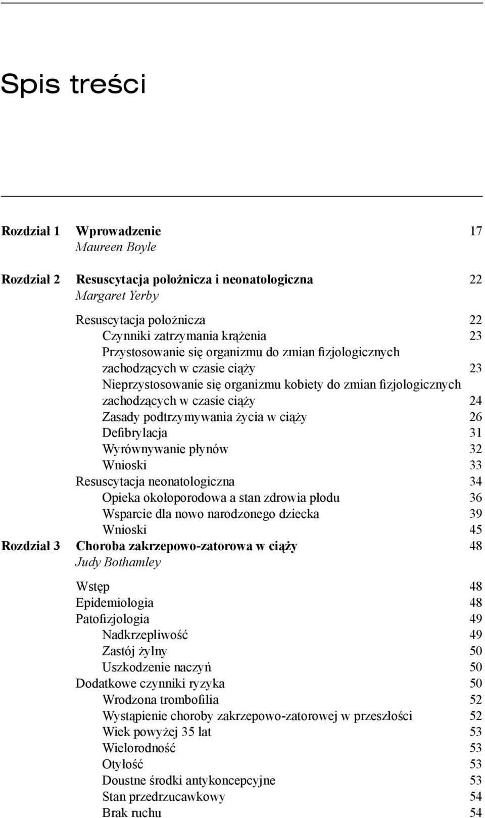 ciąży 26 Defibrylacja 31 Wyrównywanie płynów 32 Wnioski 33 Resuscytacja neonatologiczna 34 Opieka okołoporodowa a stan zdrowia płodu 36 Wsparcie dla nowo narodzonego dziecka 39 Wnioski 45 Rozdział 3