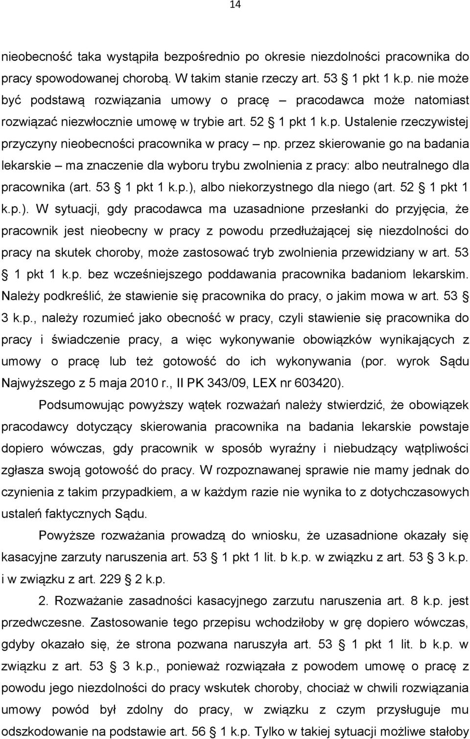 przez skierowanie go na badania lekarskie ma znaczenie dla wyboru trybu zwolnienia z pracy: albo neutralnego dla pracownika (art. 53 1 pkt 1 k.p.),