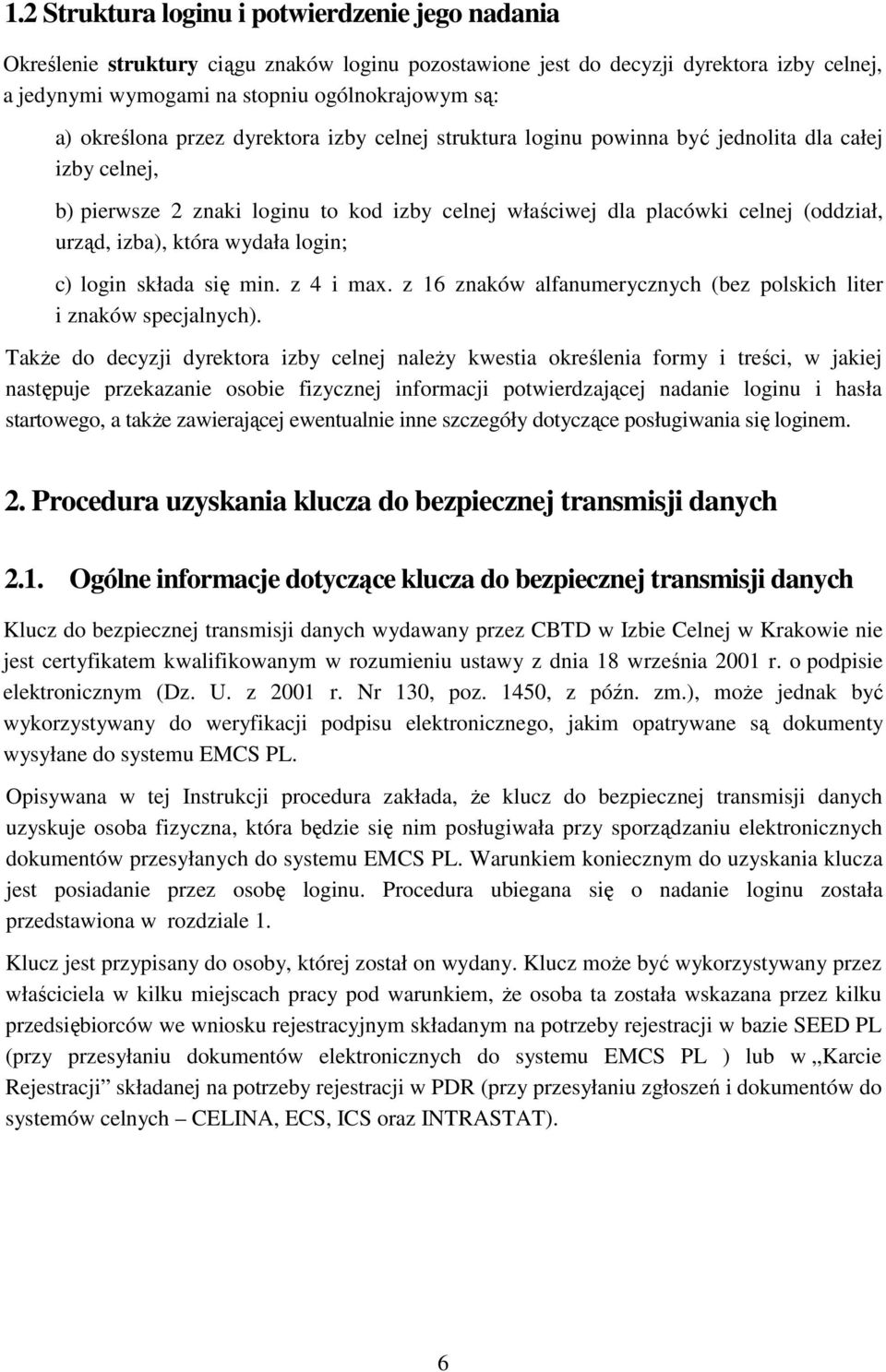 która wydała login; c) login składa się min. z 4 i max. z 16 znaków alfanumerycznych (bez polskich liter i znaków specjalnych).