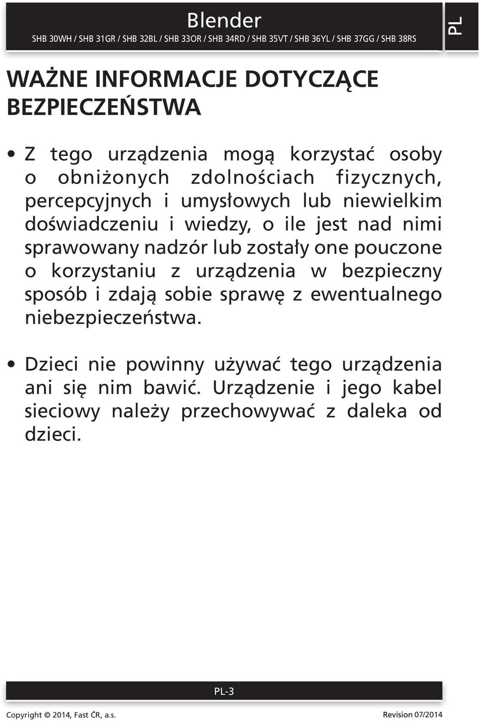 zostały one pouczone o korzystaniu z urządzenia w bezpieczny sposób i zdają sobie sprawę z ewentualnego niebezpieczeństwa.