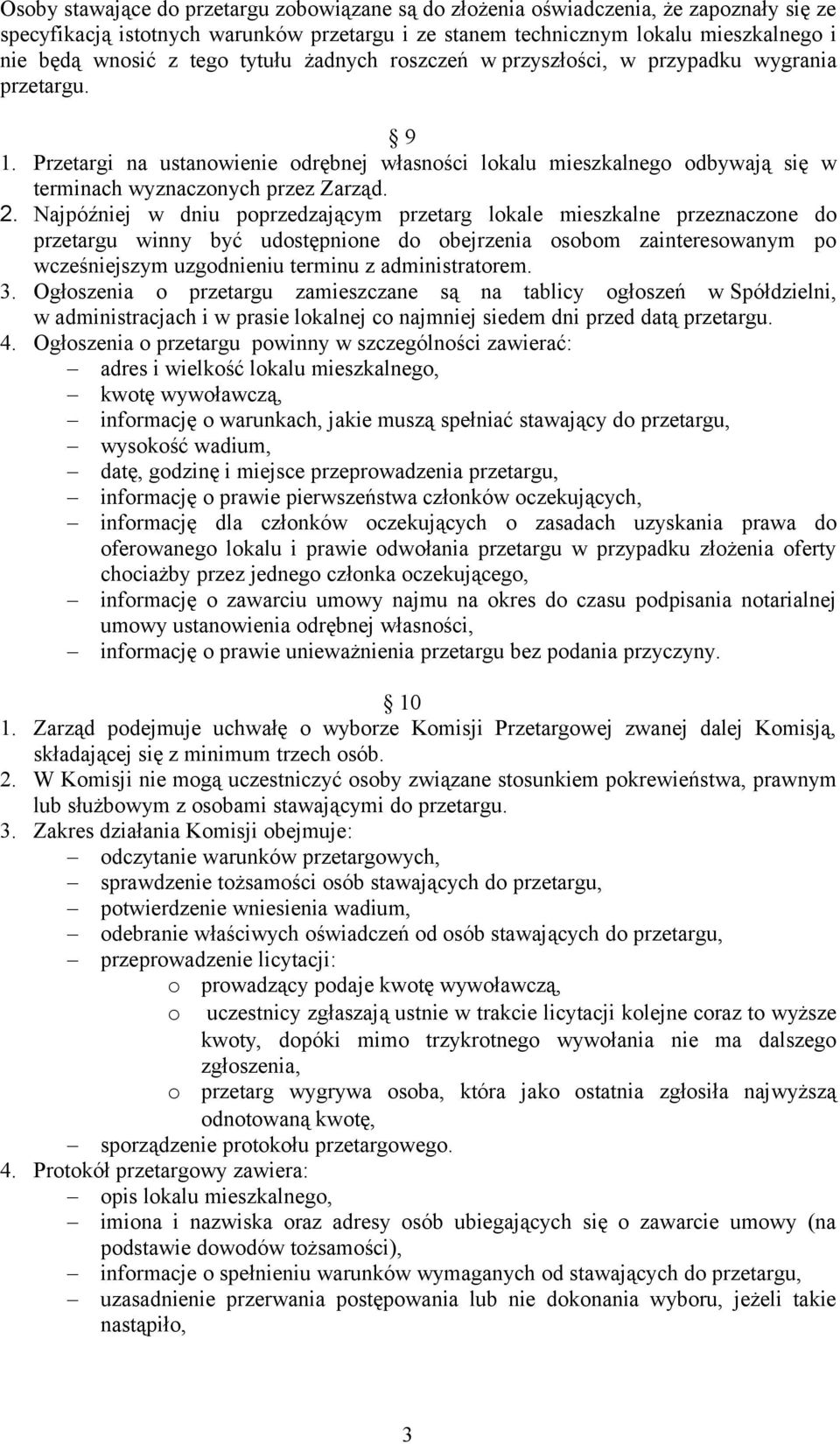 Najpóźniej w dniu poprzedzającym przetarg lokale mieszkalne przeznaczone do przetargu winny być udostępnione do obejrzenia osobom zainteresowanym po wcześniejszym uzgodnieniu terminu z