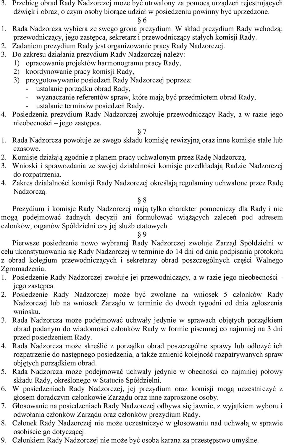 Zadaniem prezydium Rady jest organizowanie pracy Rady Nadzorczej. 3.