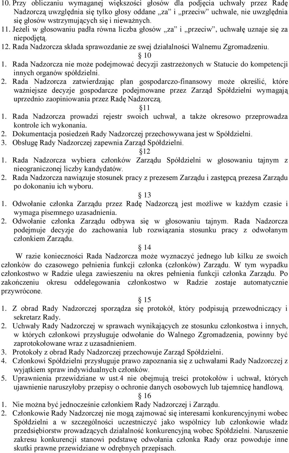 Rada Nadzorcza nie może podejmować decyzji zastrzeżonych w Statucie do kompetencji innych organów spółdzielni. 2.