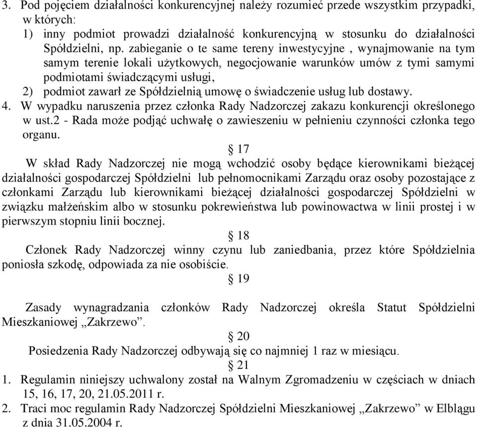 Spółdzielnią umowę o świadczenie usług lub dostawy. 4. W wypadku naruszenia przez członka Rady Nadzorczej zakazu konkurencji określonego w ust.